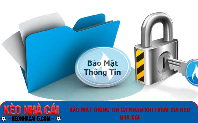 Điều Khoản Sử Dụng khi tham gia kèo nhà cái trực tuyến 5 Bảo mật thông tin cá nhân khi tham gia kèo nhà cái